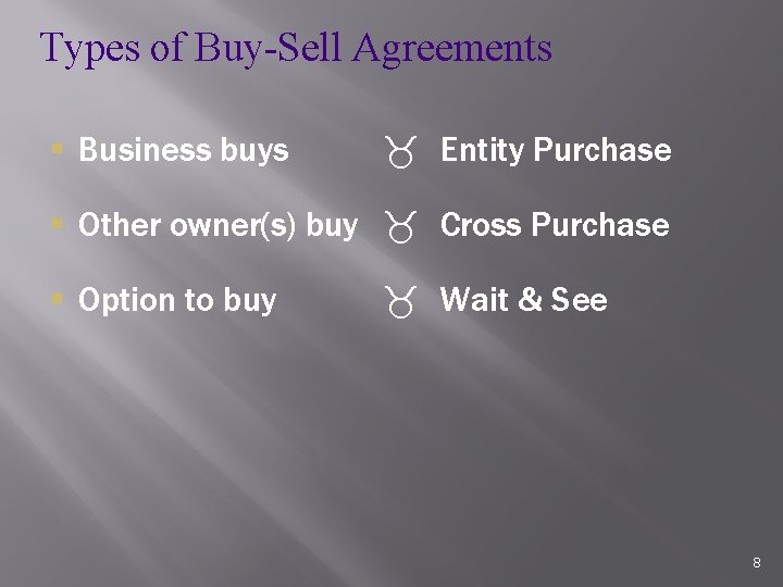 Types of Buy-Sell Agreements § Business buys Entity Purchase § Other owner(s) buy Cross