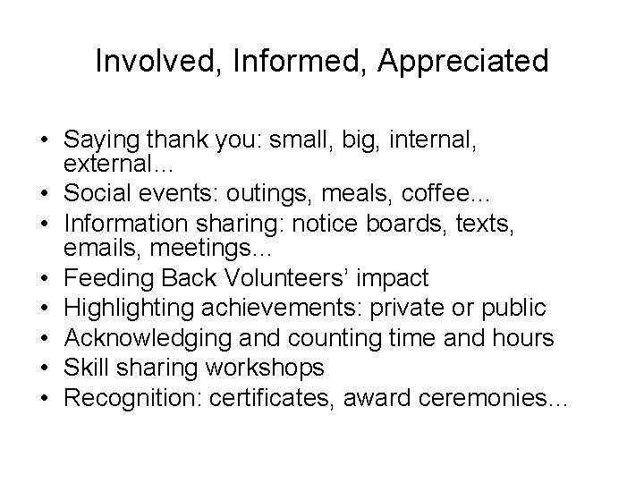 Involved, Informed, Appreciated • Saying thank you: small, big, internal, external… • Social events: