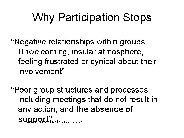 Why Participation Stops “Negative relationships within groups. Unwelcoming, insular atmosphere, feeling frustrated or cynical