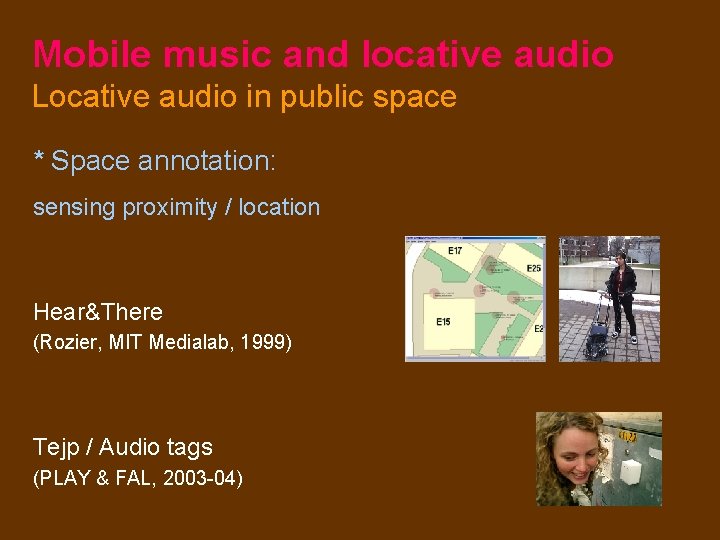 Mobile music and locative audio Locative audio in public space * Space annotation: sensing