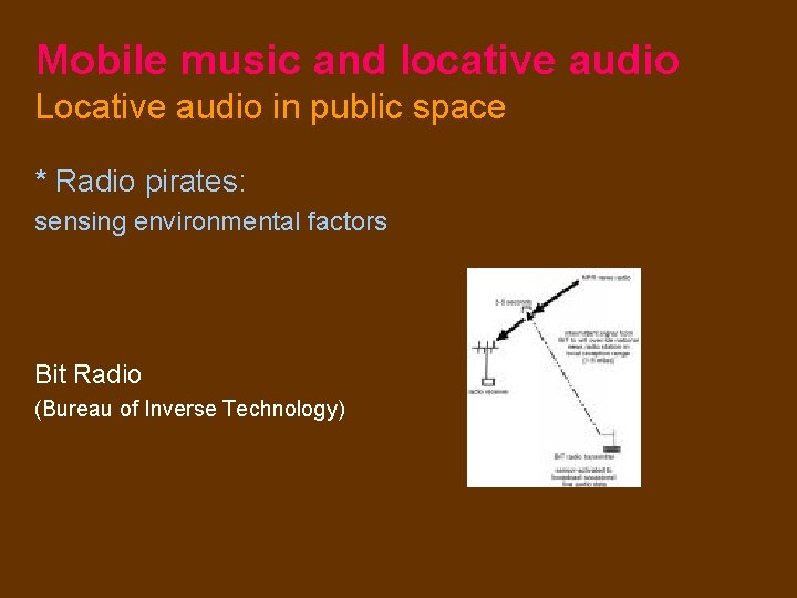 Mobile music and locative audio Locative audio in public space * Radio pirates: sensing