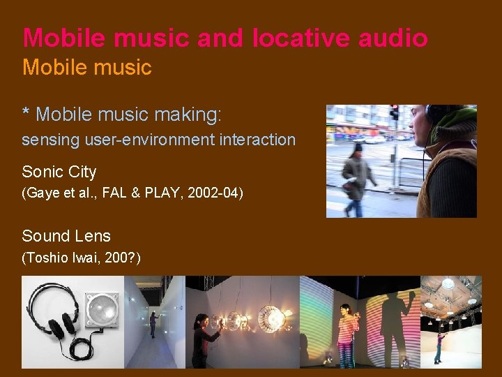 Mobile music and locative audio Mobile music * Mobile music making: sensing user-environment interaction