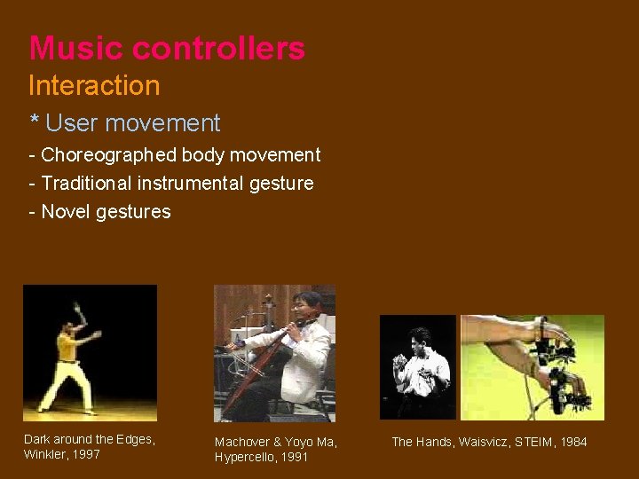 Music controllers Interaction * User movement - Choreographed body movement - Traditional instrumental gesture