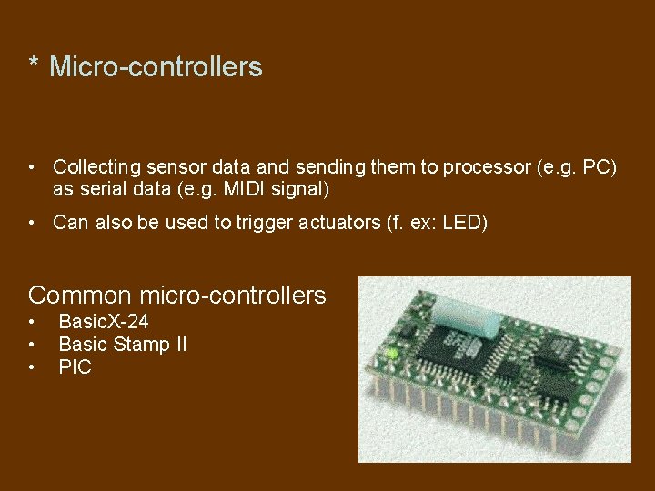 * Micro-controllers • Collecting sensor data and sending them to processor (e. g. PC)