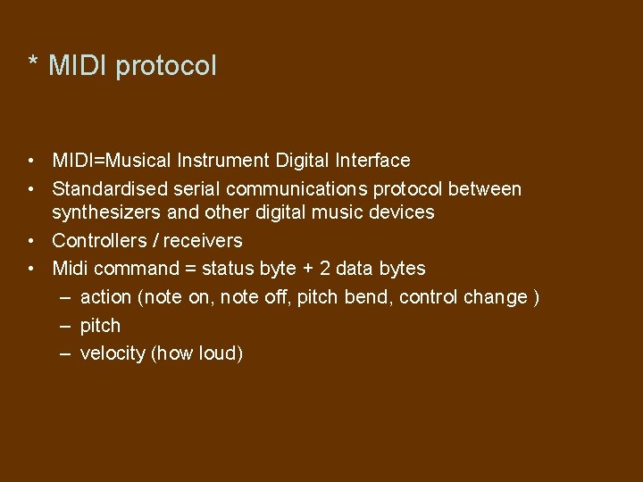 * MIDI protocol • MIDI=Musical Instrument Digital Interface • Standardised serial communications protocol between