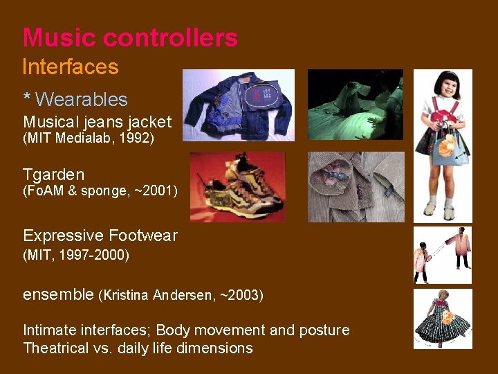 Music controllers Interfaces * Wearables Musical jeans jacket (MIT Medialab, 1992) Tgarden (Fo. AM