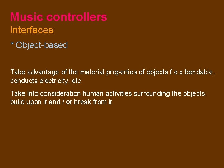 Music controllers Interfaces * Object-based Take advantage of the material properties of objects f.