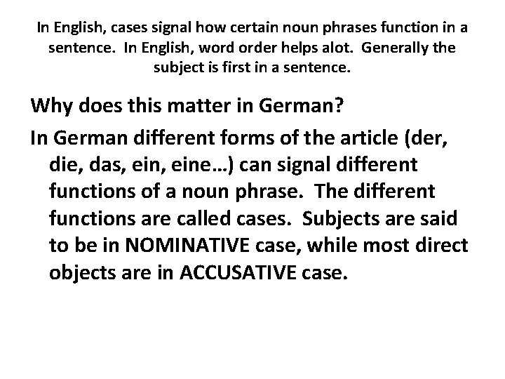 In English, cases signal how certain noun phrases function in a sentence. In English,