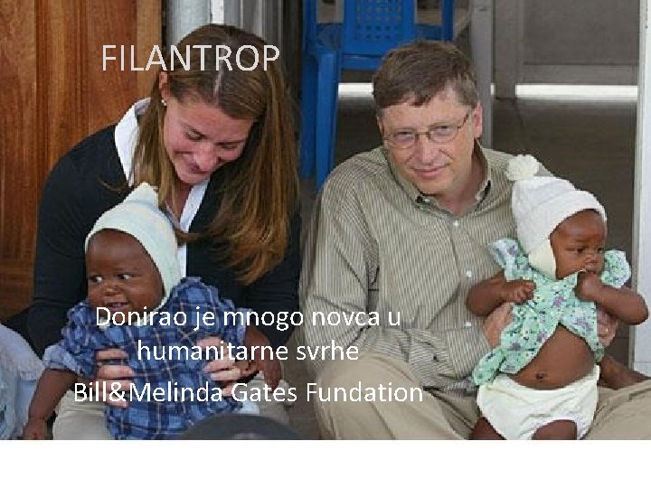 FILANTROP Donirao je mnogo novca u humanitarne svrhe Bill&Melinda Gates Fundation 