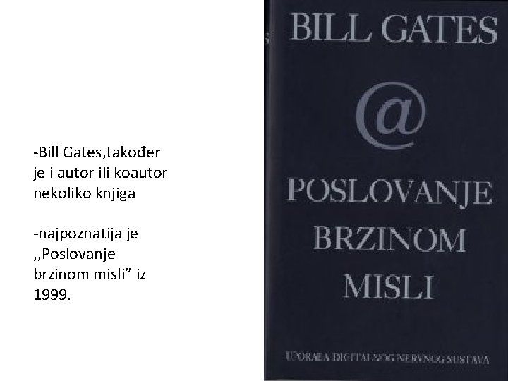 -Bill Gates, također je i autor ili koautor nekoliko knjiga -najpoznatija je , ,