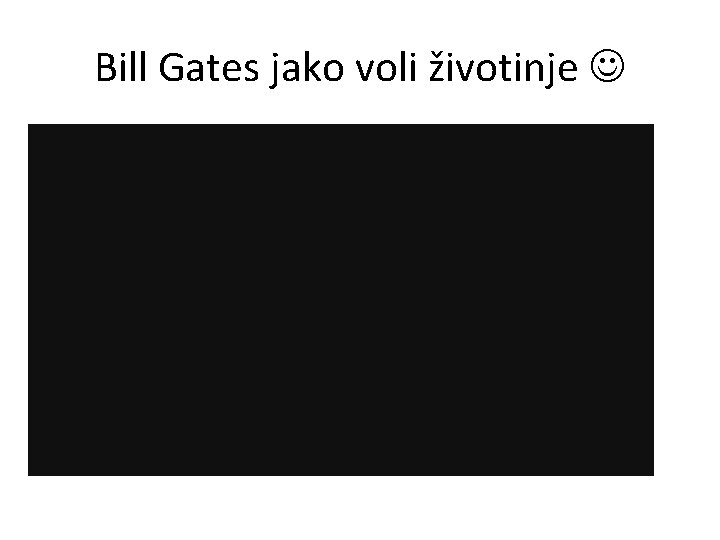 Bill Gates jako voli životinje 