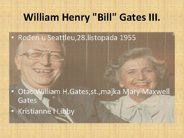 William Henry "Bill" Gates III. • Rođen u Seattleu, 28. listopada 1955 • Otac