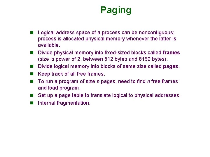 Paging n Logical address space of a process can be noncontiguous; n n n