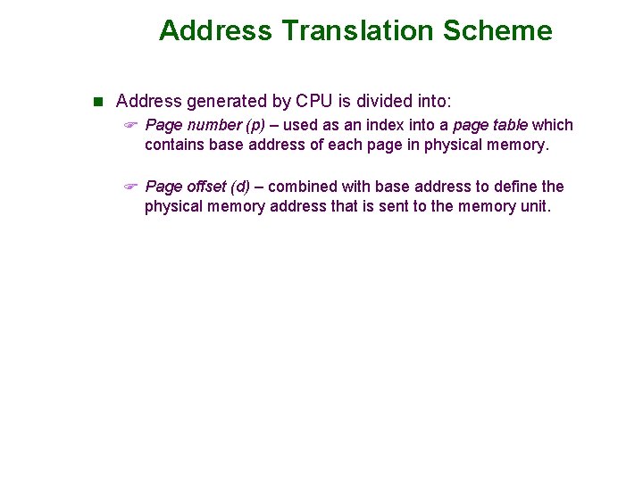 Address Translation Scheme n Address generated by CPU is divided into: F Page number