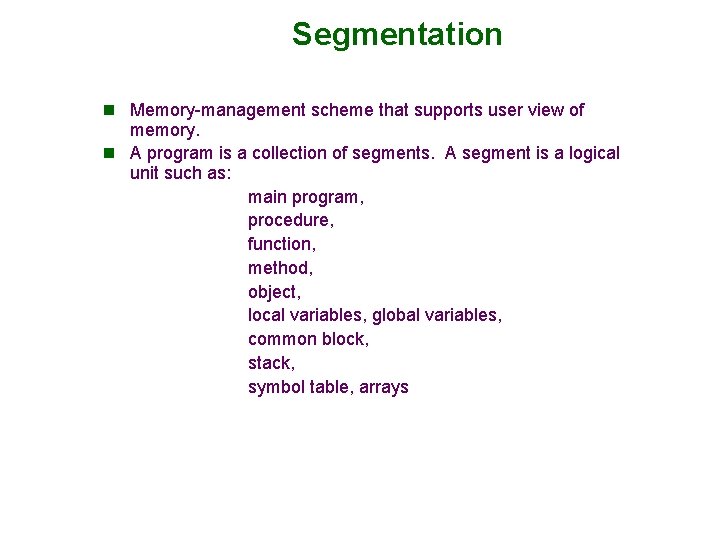 Segmentation n Memory-management scheme that supports user view of memory. n A program is