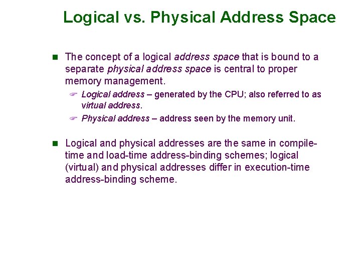 Logical vs. Physical Address Space n The concept of a logical address space that