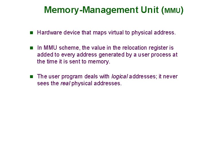 Memory-Management Unit (MMU) n Hardware device that maps virtual to physical address. n In