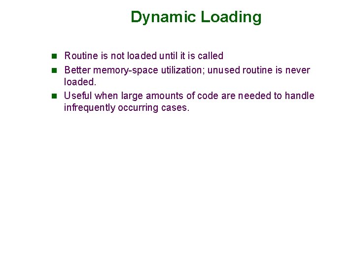 Dynamic Loading n Routine is not loaded until it is called n Better memory-space
