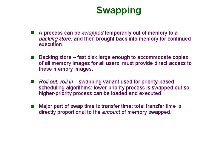 Swapping n A process can be swapped temporarily out of memory to a backing