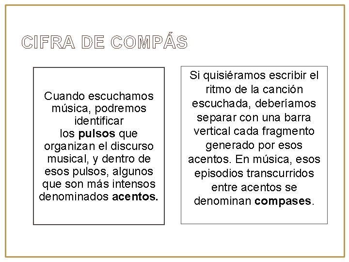 CIFRA DE COMPÁS Cuando escuchamos música, podremos identificar los pulsos que organizan el discurso