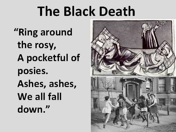 The Black Death “Ring around the rosy, A pocketful of posies. Ashes, ashes, We The Black Death “Ring around the rosy, A pocketful of posies. Ashes, ashes, We