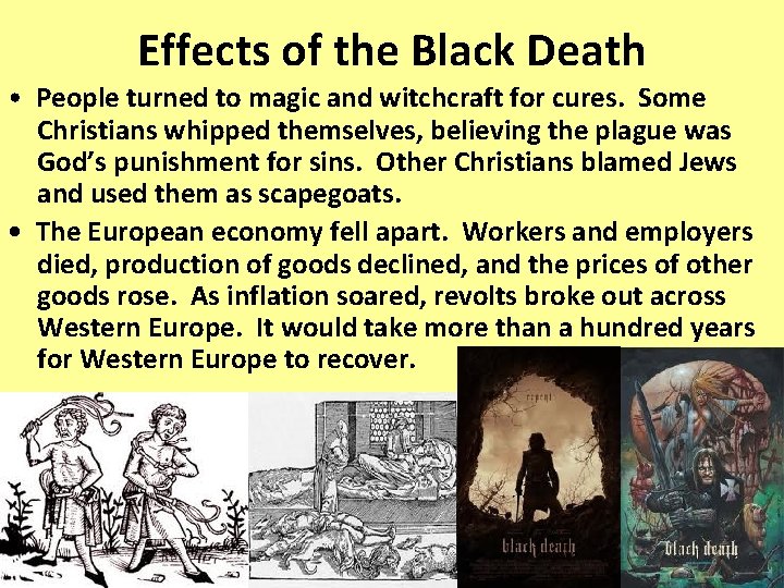 Effects of the Black Death • People turned to magic and witchcraft for cures. Effects of the Black Death • People turned to magic and witchcraft for cures.