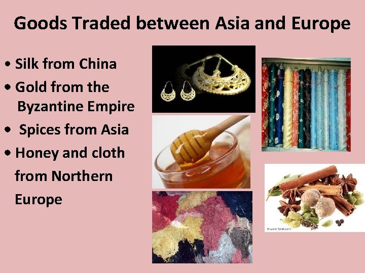 Goods Traded between Asia and Europe • Silk from China • Gold from the Goods Traded between Asia and Europe • Silk from China • Gold from the