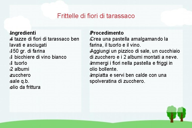 Frittelle di fiori di tarassaco Ingredienti � 4 tazze di fiori di tarassaco ben