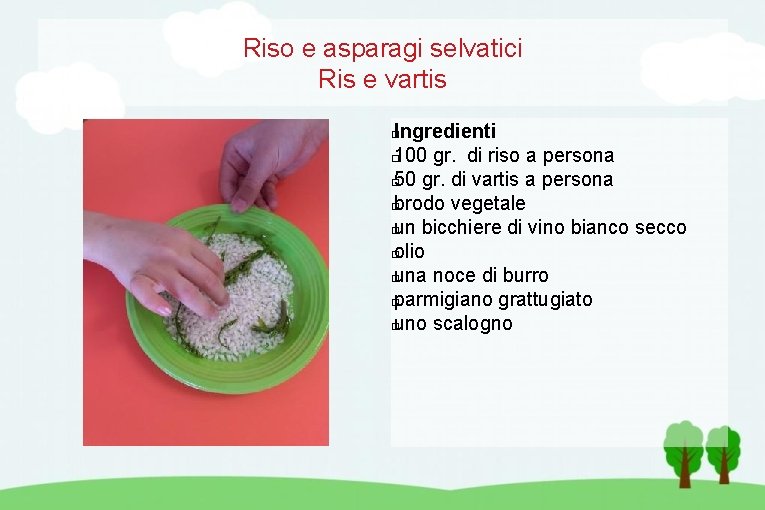 Riso e asparagi selvatici Ris e vartis Ingredienti � 100 gr. di riso a