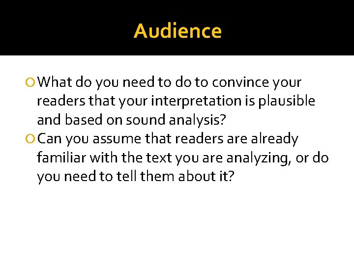 Audience What do you need to do to convince your readers that your interpretation