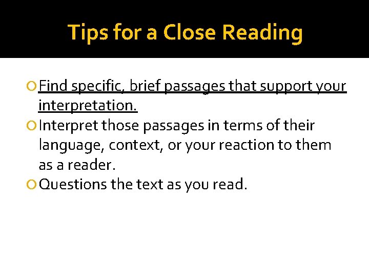 Tips for a Close Reading Find specific, brief passages that support your interpretation. Interpret