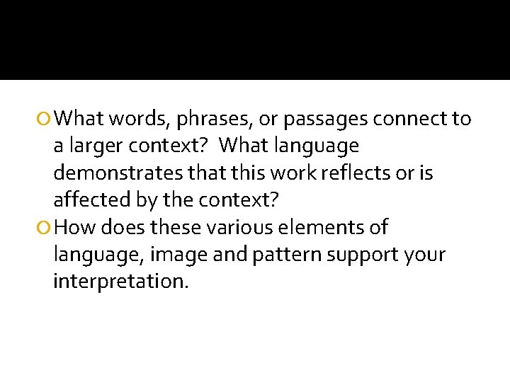  What words, phrases, or passages connect to a larger context? What language demonstrates