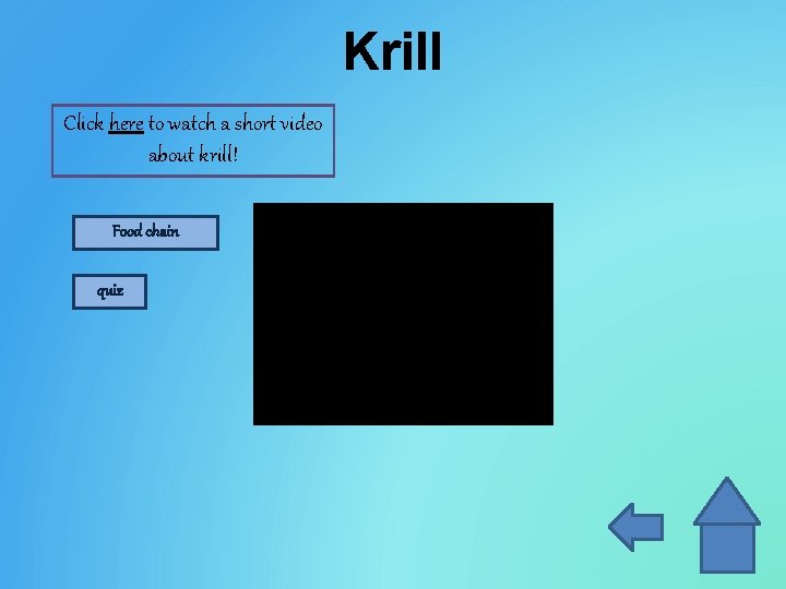 Krill Click here to watch a short video about krill! Food chain quiz 
