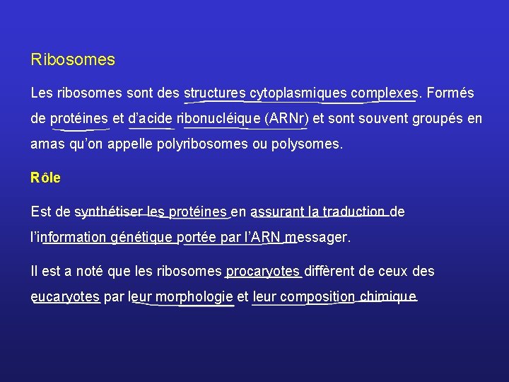 Ribosomes Les ribosomes sont des structures cytoplasmiques complexes. Formés de protéines et d’acide ribonucléique