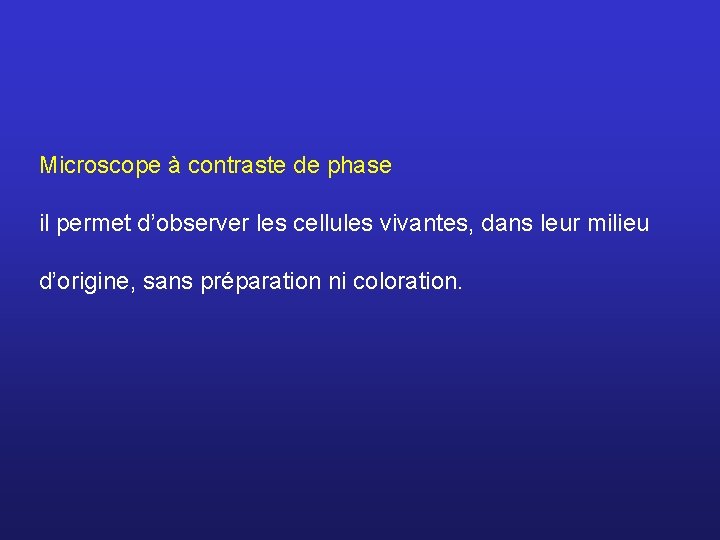 Microscope à contraste de phase il permet d’observer les cellules vivantes, dans leur milieu