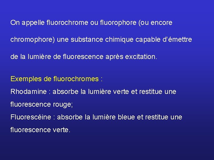 On appelle ﬂuorochrome ou ﬂuorophore (ou encore chromophore) une substance chimique capable d’émettre de