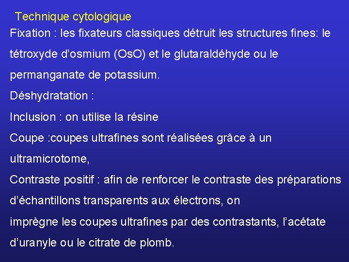 Technique cytologique Fixation : les ﬁxateurs classiques détruit les structures ﬁnes: le tétroxyde d’osmium