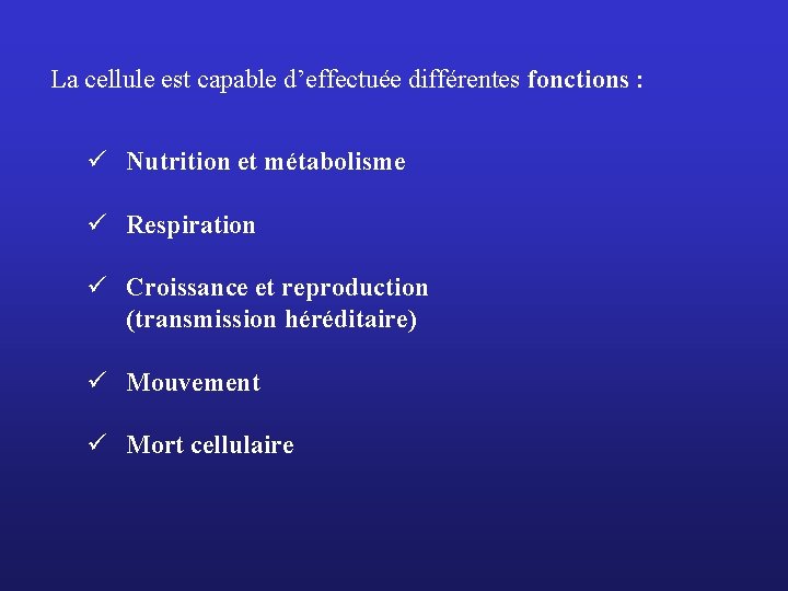 La cellule est capable d’effectuée différentes fonctions : ü Nutrition et métabolisme ü Respiration