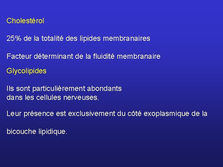 Cholestérol 25% de la totalité des lipides membranaires Facteur déterminant de la fluidité membranaire