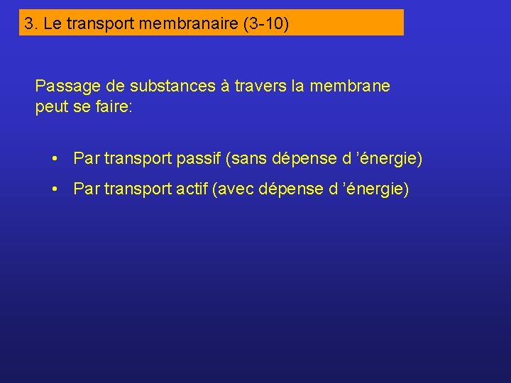 3. Le transport membranaire (3 -10) Passage de substances à travers la membrane peut