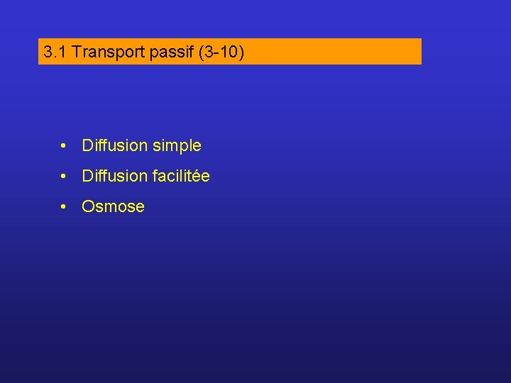 3. 1 Transport passif (3 -10) • Diffusion simple • Diffusion facilitée • Osmose