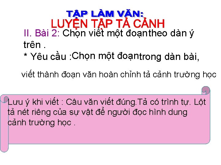 II. Bài 2: Chọn viết một đoạn theo dàn ý trên. * Yêu cầu