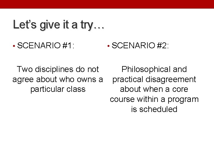 Let’s give it a try… • SCENARIO #1: Two disciplines do not agree about