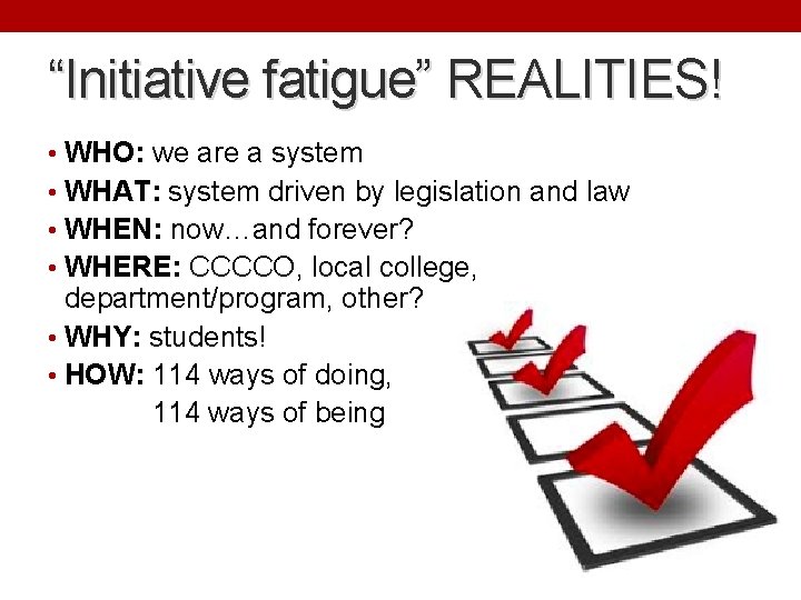 “Initiative fatigue” REALITIES! • WHO: we are a system • WHAT: system driven by