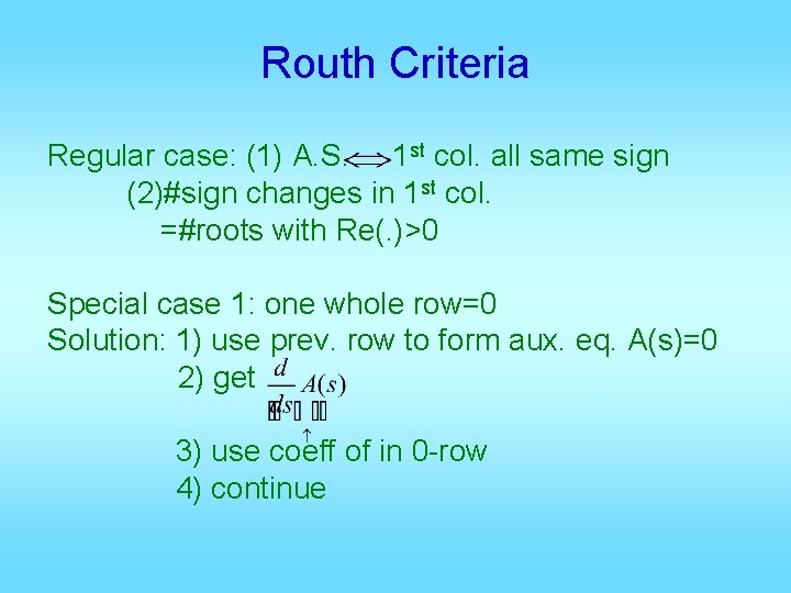 Routh Criteria Regular case: (1) A. S. 1 st col. all same sign (2)#sign