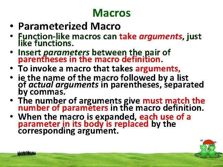 Macros • Parameterized Macro • Function-like macros can take arguments, just like functions. •