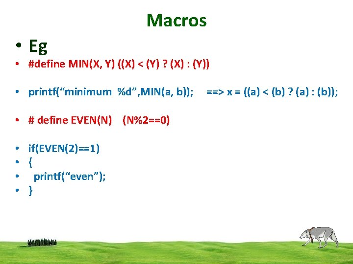 Macros • Eg • #define MIN(X, Y) ((X) < (Y) ? (X) : (Y))