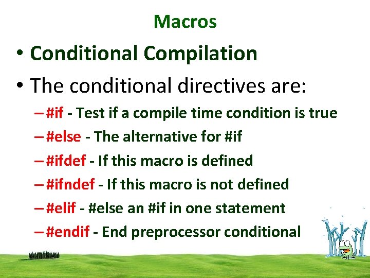 Macros • Conditional Compilation • The conditional directives are: – #if - Test if