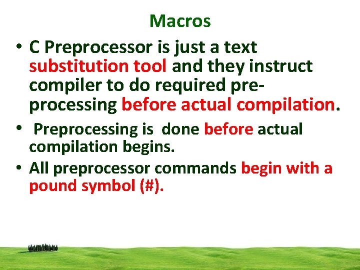 Macros • C Preprocessor is just a text substitution tool and they instruct compiler