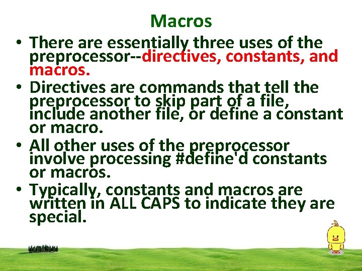 Macros • There are essentially three uses of the preprocessor--directives, constants, and macros. •